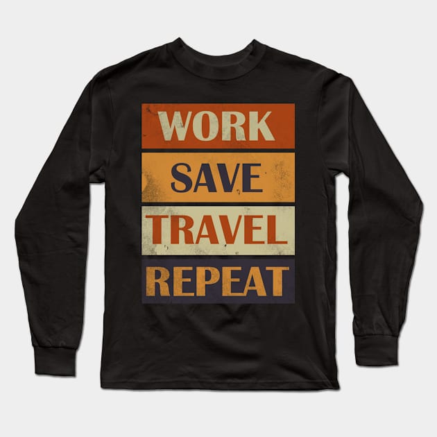 Work Save Travel Repeat Long Sleeve T-Shirt by Horisondesignz